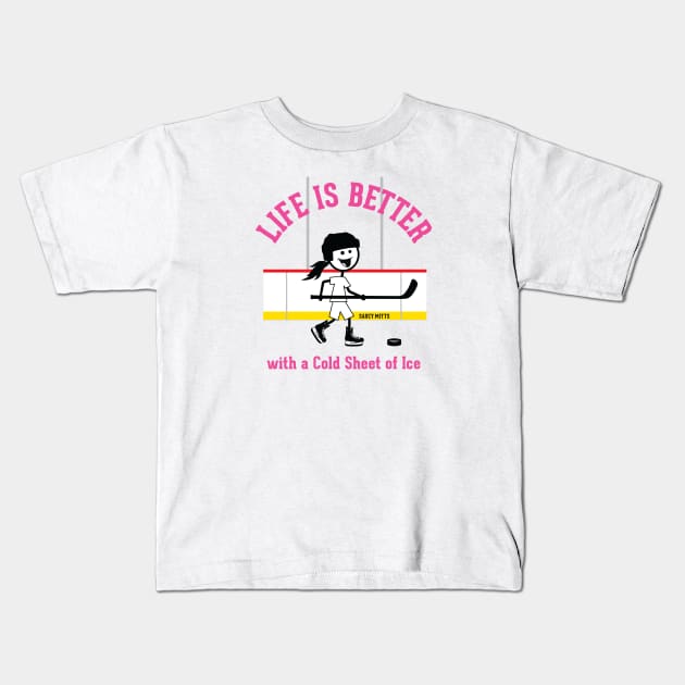 Girls Hockey Life Is Better Kids T-Shirt by SaucyMittsHockey